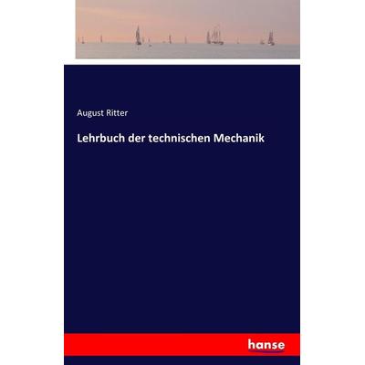 Lehrbuch der technischen Mechanik, Taschenbuch von August Ritter, Hansebooks, 978-3-7411-3848-5