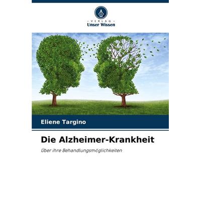 Die Alzheimer-Krankheit, Taschenbuch von Eliene Targino, Verlag Unser Wissen, 978-620-7-33308-0