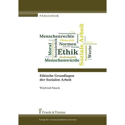 Ethische Grundlagen der Sozialen Arbeit, Taschenbuch von Winfried Noack, Frank & Timme, 978-3-7329-0209-5
