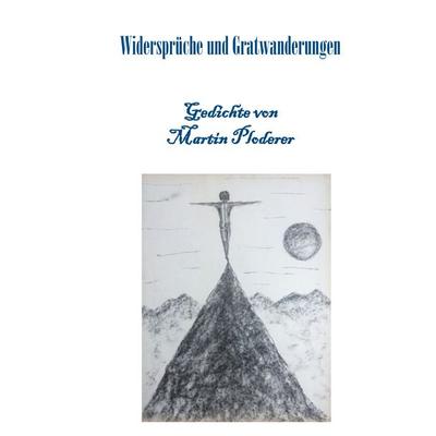 Widersprüche und Gratwanderungen, Gebundene Ausgabe von Martin Ploderer, BoD – Books on Demand, 978-3-7392-1734-5