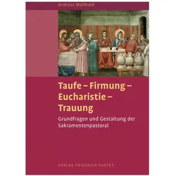 Taufe - Firmung - Eucharistie - Trauung, Fachbücher von Andreas Wollbold