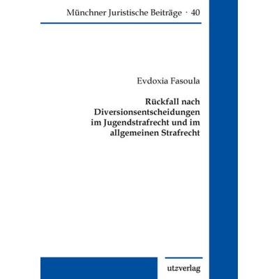 Rückfall nach Diversionsentscheidungen im Jugendstrafrecht und im allgemeinen Strafrecht, Taschenbuch von Evdoxia Fasoula, Utzverlag GmbH,