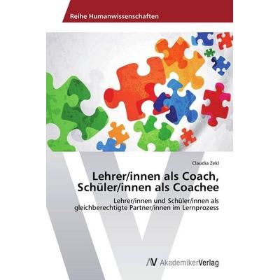 Lehrer/innen als Coach, Schüler/innen als Coachee, Taschenbuch von Claudia Zekl, AV Akademikerverlag, 978-3-639-67678-5
