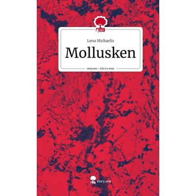 Mollusken. Life is a Story - story.one, Gebundene Ausgabe von Lena Michaelis, Storylution, 978-3-7115-4441-4