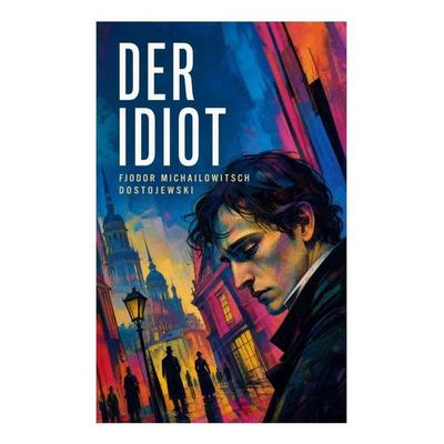 Der Idiot, Taschenbuch von Fjodor M. Dostojewski, E-artnow, 978-80-273-5158-9