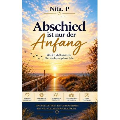Abschied ist nur der Anfang, Gebundene Ausgabe von Nita.P, BoD – Books on Demand, 978-3-696-39680-0