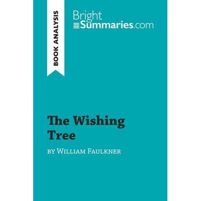 The Wishing Tree by William Faulkner (Book Analysis), Taschenbuch von Bright Summaries, BrightSummaries.com, 978-2-8062-7353-6