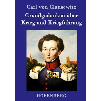 Grundgedanken über Krieg und Kriegführung, Gebundene Ausgabe von Carl Clausewitz, Hofenberg, 978-3-86199-362-9