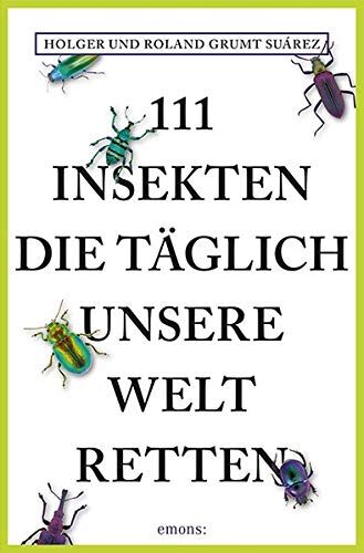 Holger Grumt Suárez - 111 Insekten, die täglich unsere Welt retten - Preis vom 11.10.2026 15:43:13 h