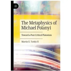 The Metaphysics of Michael Polanyi, Fachbücher von Martin E Turkis II
