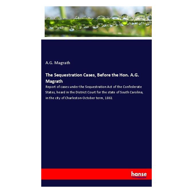 Hansebooks The Sequestration Cases, Before the Hon. A.G. Magrath (Englisch, Softcover, A G Magrath) (55985254)