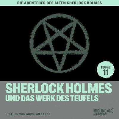 Sherlock Holmes und das Werk des Teufels (Die Abenteuer des alten Sherlock Holmes, Folge 11) - Arthur Conan Doyle,Charles Fraser, Audio, 9783991620747