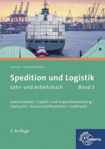 Albrecht Hofmann - Spedition und Logistik 03: Lernfelder 6, 10, 11: Außenhandel, Export- und Importabwicklung, Seefracht, Binnenschiffsverkehr, Luftfracht - Preis vom 30.09.2026 09:01:18 h
