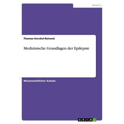 Medizinische Grundlagen der Epilepsie, Taschenbuch von Thomas Kerckel-Reineck, GRIN, 978-3-638-74030-2