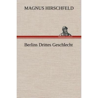 Berlins Drittes Geschlecht, Gebundene Ausgabe von Magnus Hirschfeld, Tredition, 978-3-8495-3461-5