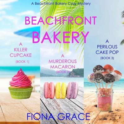 A Beachfront Bakery Cozy Mystery Bundle: A Killer Cupcake ( & 1), A Murderous Macaron ( & 2), and A Perilous Cake Pop ( & 3) - Fiona Grace, Audio,