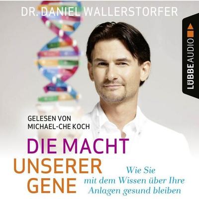 Die Macht unserer Gene - Wie Sie mit dem Wissen über Ihre Anlagen gesund bleiben - Daniel Wallerstorfer, Audio, 9783838796888