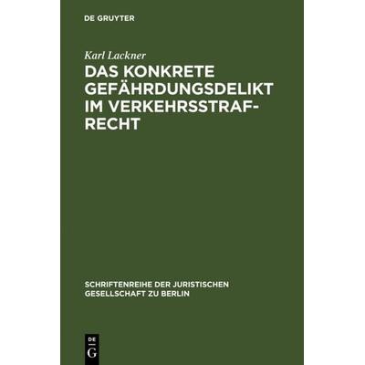 Das konkrete Gefährdungsdelikt im Verkehrsstrafrecht, Gebundene Ausgabe von Karl Lackner, De Gruyter, 978-3-11-001123-4