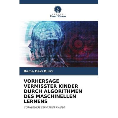 VORHERSAGE VERMISSTER KINDER DURCH ALGORITHMEN DES MASCHINELLEN LERNENS, Taschenbuch von Rama Devi Burri, Verlag Unser Wissen, 978-620-6-29296-8
