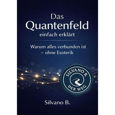 Das Quantenfeld / Das Quantenfeld – einfach erklärt, Taschenbuch von Silvano B., Epubli, 978-3-565-14194-4