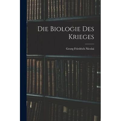 Die Biologie des Krieges, Taschenbuch von Georg Friedrich Nicolai, Legare Street Press, 978-1-01-630394-1