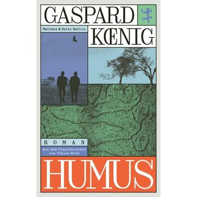 Humus, Gebundene Ausgabe von Gaspard Koenig, Matthes & Seitz, 978-3-7518-1036-4