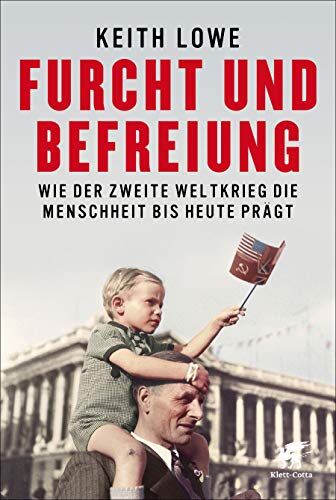 Keith Lowe - Furcht und Befreiung: Wie der Zweite Weltkrieg die Menschheit bis heute prägt - Preis vom 17.10.2026 19:25:27 h