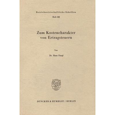 Zum Kostencharakter von Ertragsteuern., Taschenbuch von Hans Fangl, Duncker & Humblot, 978-3-428-06032-0