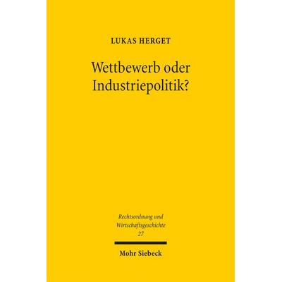 Wettbewerb oder Industriepolitik?, Taschenbuch von Lukas Herget, Mohr Siebeck, 978-3-16-164390-3