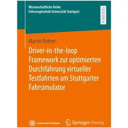 Driver-in-the-loop Framework zur optimierten Durchführung virtueller Testfahrten am Stuttgarter, Fachbücher von Martin Kehrer