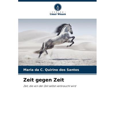 Zeit gegen Zeit, Taschenbuch von Maria da C. Quirino dos Santos, Verlag Unser Wissen, 978-620-7-79919-0