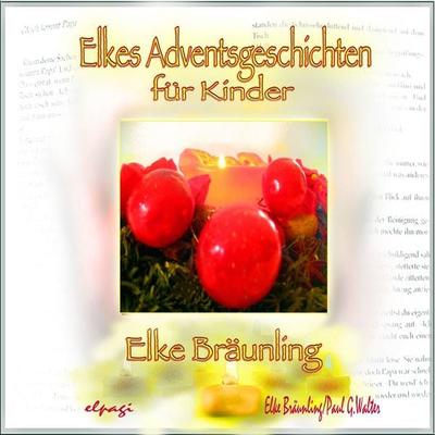 Elkes Adventsgeschichten für Kinder zur Advents- und Weihnachtszeit - Paul G. Walter,Elke Bräunling, Audio, 4056198035177