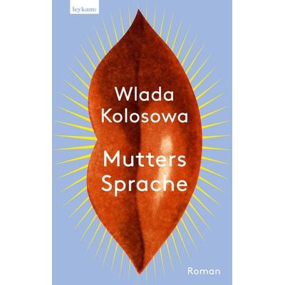 Mutters Sprache, Gebundene Ausgabe von Wlada Kolosowa, Leykam, 978-3-7011-8369-2