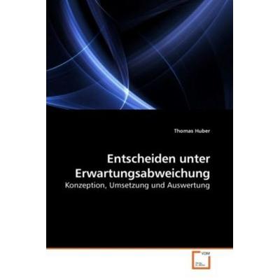 Huber, T: Entscheiden unter Erwartungsabweichung, Taschenbuch von Thomas Huber, VDM, 978-3-639-25698-7