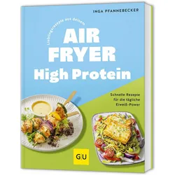 Lieblingsrezepte aus deinem Airfryer - High Protein, Ratgeber von Inga Pfannebecker