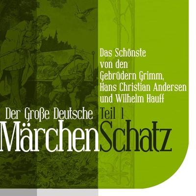 Der Große Deutsche Märchen Schatz - Wilhelm Hauff,Hans Christian Andersen,Gebrüder Grimm, Audio, 9783955971014