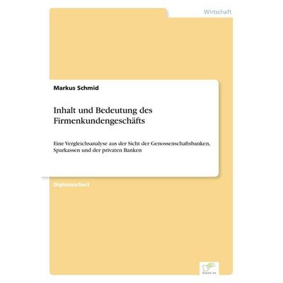 Inhalt und Bedeutung des Firmenkundengeschäfts, Taschenbuch von Markus Schmid, GRIN, 978-3-8386-6834-5