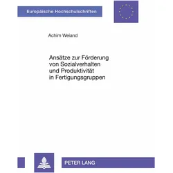 Ansätze zur Förderung von Sozialverhalten und Produktivität in Fertigungsgruppen, Fachbücher von Achim Weiand