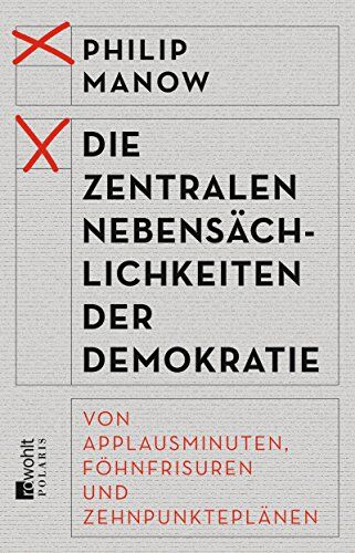 Philip Manow - Die zentralen Nebensächlichkeiten der Demokratie: Von Applausminuten, Föhnfrisuren und Zehnpunkteplänen - Preis vom 30.09.2026 09:01:18 h