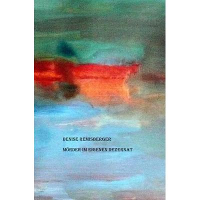 Mörder im eigenen Dezernat, Taschenbuch von Denise Remisberger, Epubli, 978-3-7485-7867-3