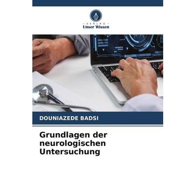 Grundlagen der neurologischen Untersuchung, Taschenbuch von Douniazede Badsi, Verlag Unser Wissen