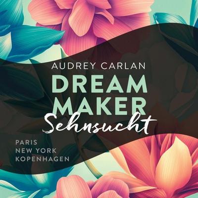 Dream Maker - Sehnsucht (Dream Maker 1) - Audrey Carlan, Audio, 9783844917710