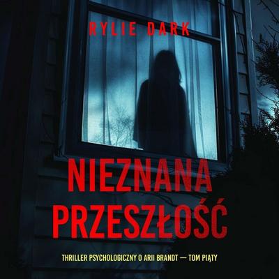 Nieznana przeszłość (Thriller psychologiczny o Arii Brandt — Tom piąty) - Rylie Dark, Audio, 9798261476672