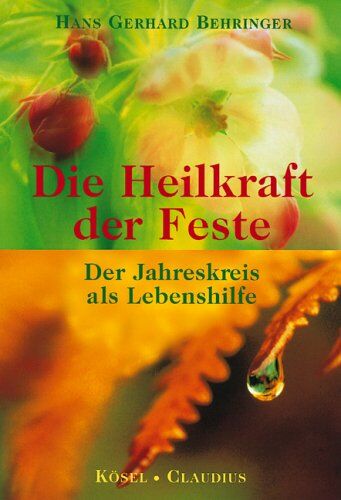Behringer, Hans G - Die Heilkraft der Feste: Der Jahreskreis als Lebenshilfe - Preis vom 06.10.2026 07:26:00 h