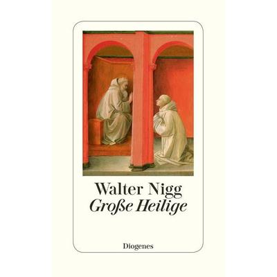 Große Heilige, Gebundene Ausgabe von Walter Nigg, Diogenes, 978-3-257-06526-8