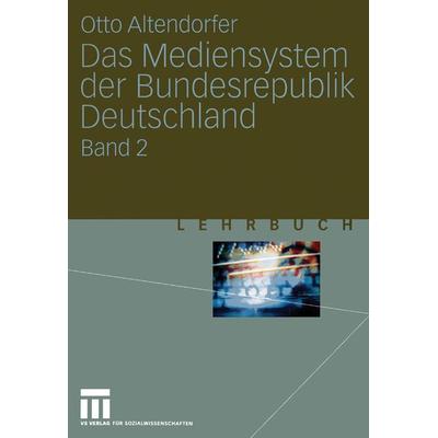 Das Mediensystem der Bundesrepublik Deutschland, Taschenbuch von Otto Altendorfer, VS Verlag für Sozialwissenschaften, 978-3-531-13436-9