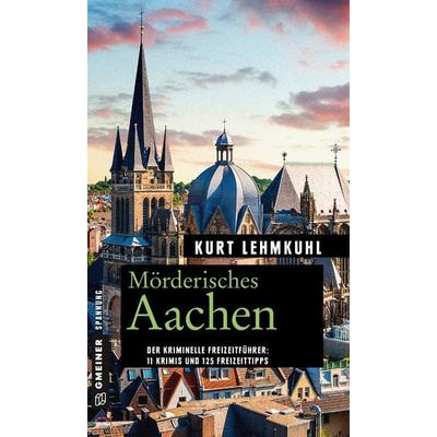 Mörderisches Aachen, Taschenbuch von Kurt Lehmkuhl, Gmeiner-Verlag