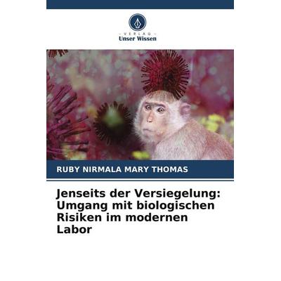 Jenseits der Versiegelung: Umgang mit biologischen Risiken im modernen Labor, Taschenbuch von Ruby Nirmala Mary Thomas, Verlag Unser Wissen