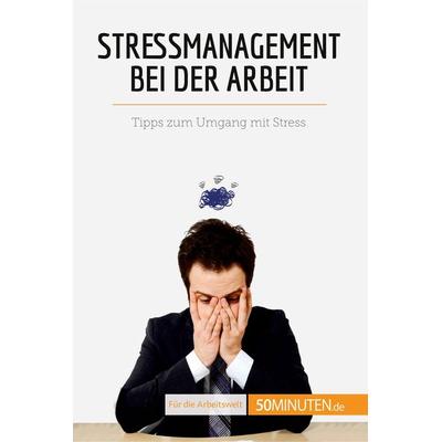 Stressmanagement bei der Arbeit, Taschenbuch von Géraldine de Radiguès, 50Minuten.de, 978-2-8080-1405-2