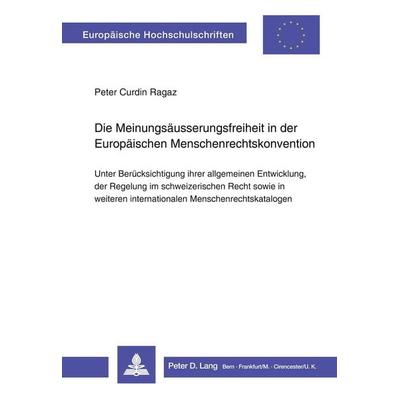 Die Meinungsäusserungsfreiheit in der europäischen Menschenrechtskonvention, Taschenbuch von Peter Curdin Ragaz, Peter Lang AG, Internationaler Verlag